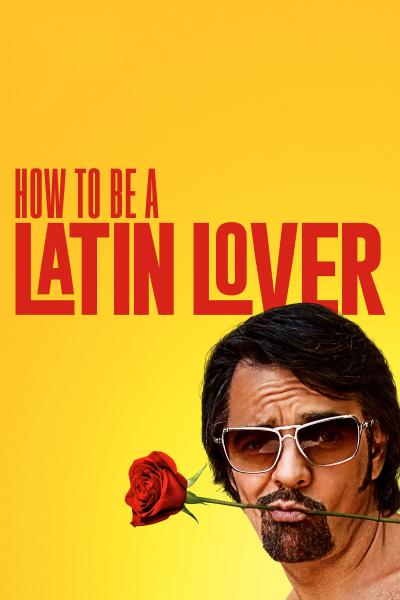 Affiche du film How to Be a Latin Lover